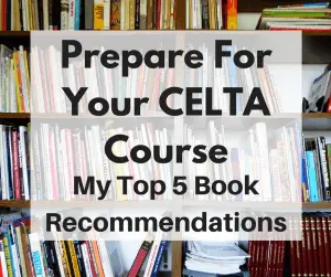 Best books to prepare for the CELTA course: My Top 5 Recommendations