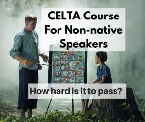 CELTA Course for Non-native Speakers: How hard is it to pass?