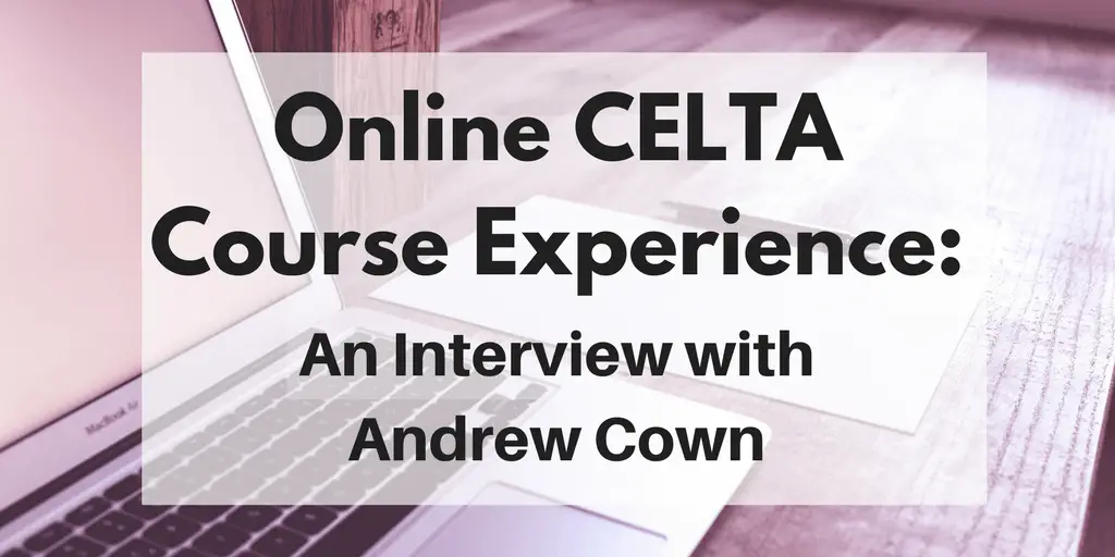 Online celta course experience an interview with Andrew Cown
