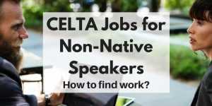 CELTA jobs for non-native speakers