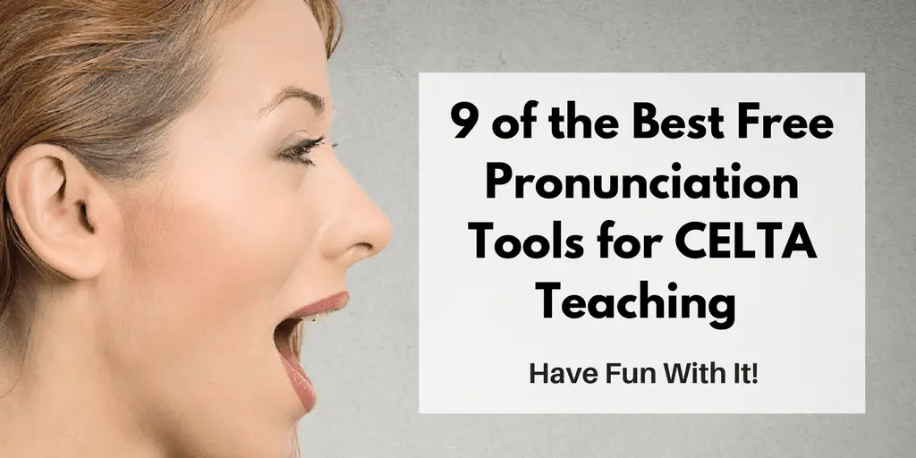 CELTA: Teaching Pronunciation – 9 Free Online Resources for Having Fun with It!