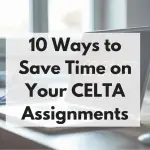 10 Ways to Save Time on Your CELTA Assignments (1)