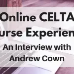Online celta course experience an interview with Andrew Cown